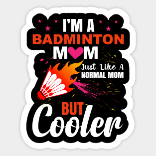 I am  a  badminton mom just like a normal mom but cooler Sticker